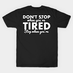 Don't stop when you're tired, stop when you're done. T-Shirt